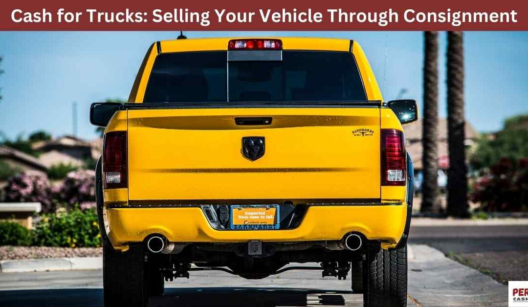 Cash for Trucks: Selling Your Vehicle Through Consignment