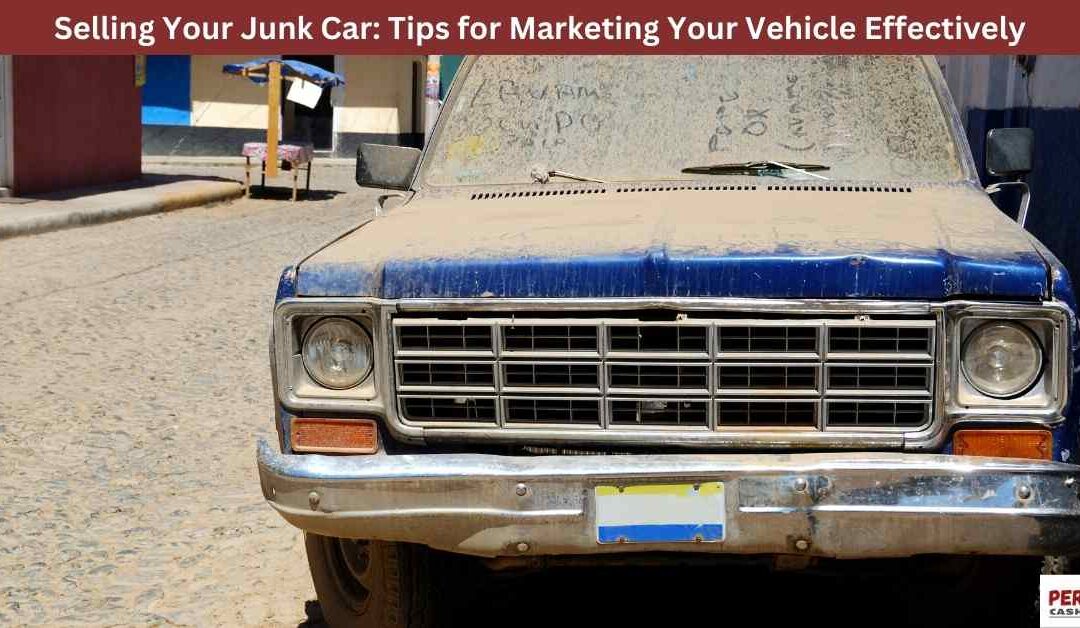 Selling Your Junk Car: Tips for Marketing Your Vehicle Effectively